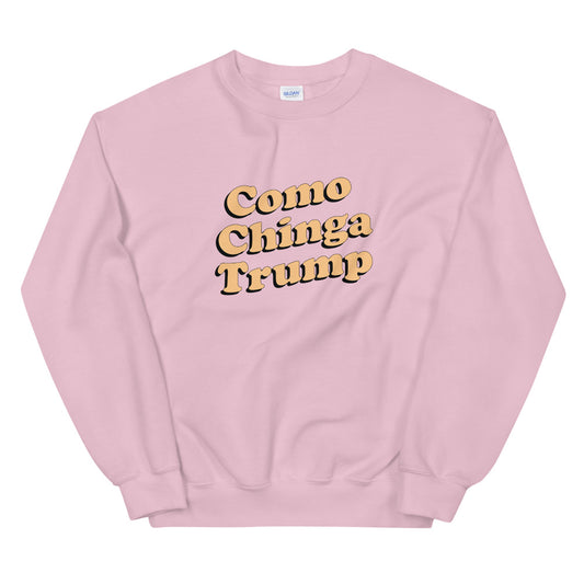 Como Chinga Trump Sweatshirt