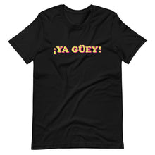 Load image into Gallery viewer, Ya Guey T-Shirt
