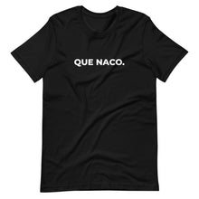 Load image into Gallery viewer, Que Naco T-Shirt
